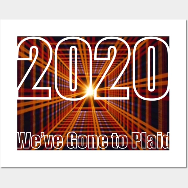 2020: We've Gone to Plaid Wall Art by Tomorrowland Arcade